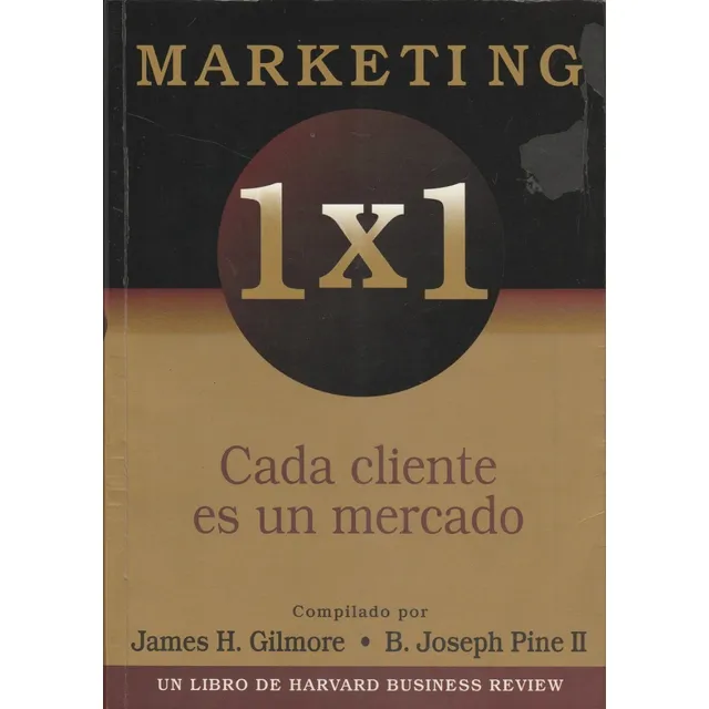 Marketing 1 X 1 Cada Cliente Es Un Mercado James H Gilmore 