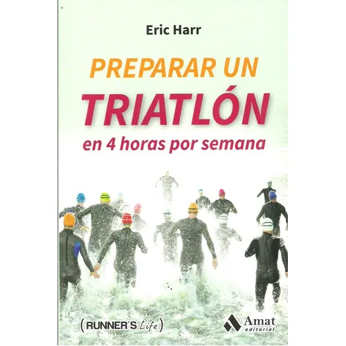 Preparar Un Triatlon En 4 Horas Por Semana, de Eric Harr. Editorial Amat Editorial, tapa blanda en español, 2017