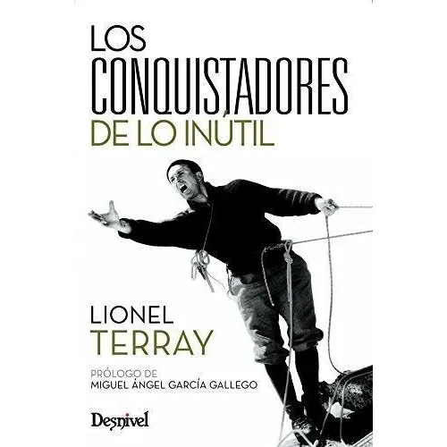 Conquistadores De Lo Inútil, De Terray, Lionel. Editorial Ediciones Desnivel S.l. En Castellano, 2008