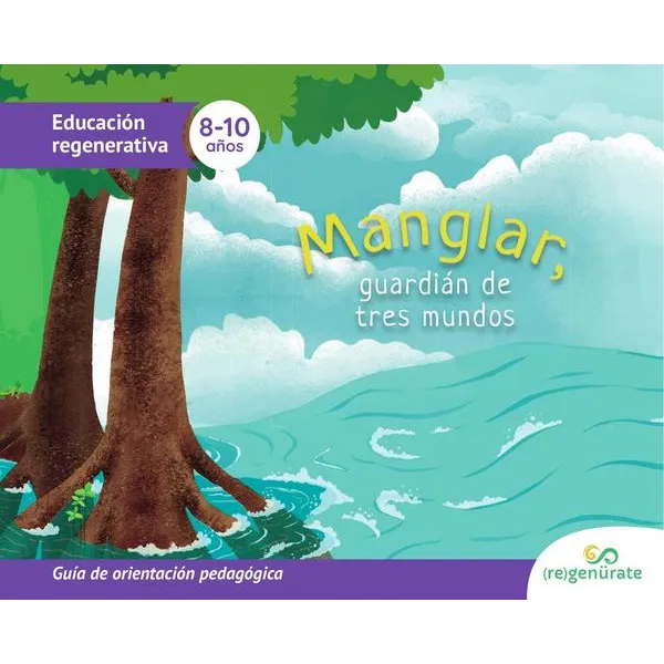 Manglar, Guardián De Tres Mundos: Guía De Orientación Ped...