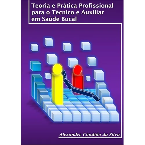Teoria E Prática Profissional Para O Técnico E Auxiliar Em Saúde Bucal, De Alexandre Cândido Da Silva., Vol. 1. Editora Clube De Autores, Capa Mole Em Português, 2018