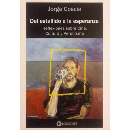 Del Estallido A La Esperanza - Jorge Coscia Del Estallido A La Esperanza - Jorge Coscia