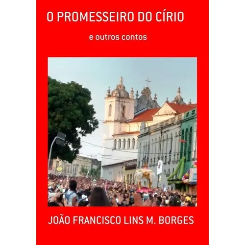 O Promesseiro Do Círio: E Outros Contos, De João Francisco Lins M. Borges. Série Não Aplicável, Vol. 1. Editora Clube De Autores, Capa Mole, Edição 1 Em Português, 2018