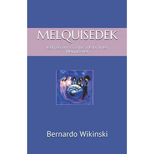 Melquisedek: La Ensenanza Cosmica De La Orden Melquisedek 