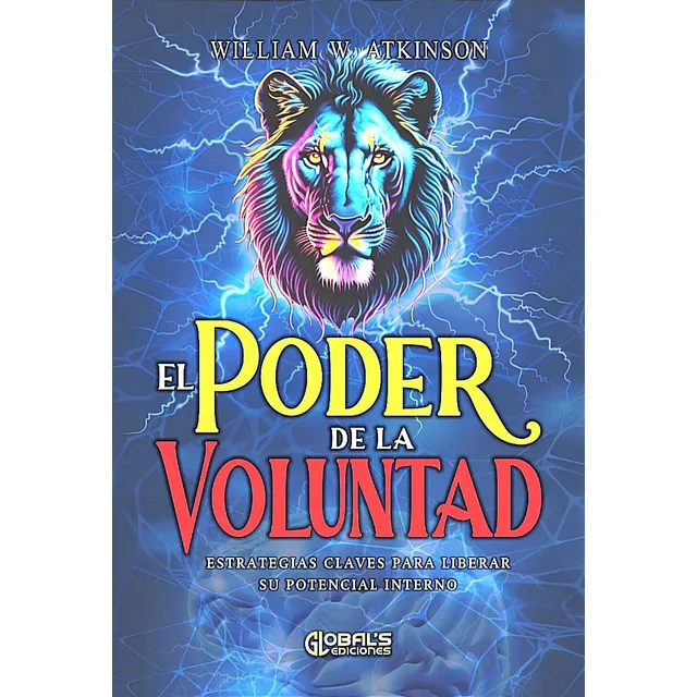 El Poder De La Voluntad Y El Potencial Interno / W. Atkinson