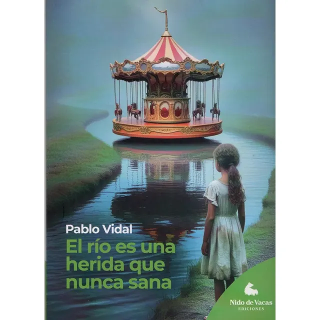El Río Es Una Herida Que Nunca Sana - Pablo Vidal