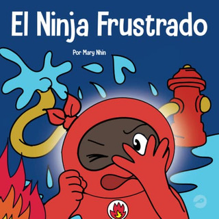 El Ninja Frustrado: Un Libro Infantil Social Y Emocional Sob El Ninja Frustrado: Un Libro Infantil Social Y Emocional Sob