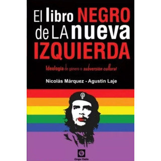 El Libro Negro De La Nueva Izquierda / N. Marquez - A. Laje El Libro Negro De La Nueva Izquierda / N. Marquez - A. Laje
