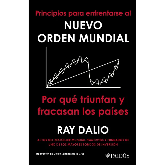 Principios para enfrentarse al nuevo orden mundial: Por qué triunfan y fracasan los países, de Dalio, Ray. Fuera de colección Editorial Paidos México, tapa blanda en español, 2022