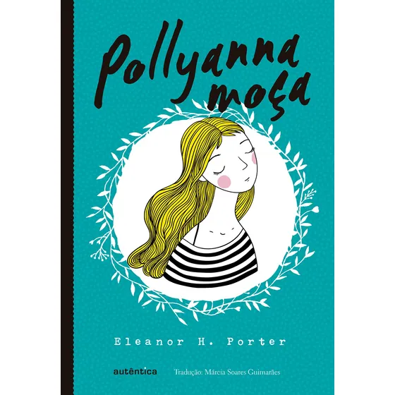 Pollyanna moça - (Texto integral - Clássicos Autêntica), de Eleanor Hodgman Porter. Clássicos Autêntica Editorial Autêntica Editora Ltda., capa mole em português, 2016