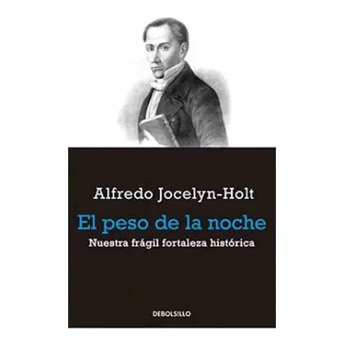 El Peso De La Noche: El Peso De La Noche, De Alfredo Jocelyn Holt. Editorial Debolsillo, Tapa Blanda En Castellano