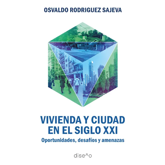 Vivienda y ciudad en el siglo XXI: Oportunidades, Desafíos y Amenazas, de Osvaldo Rodriguez Sajeva. Editorial Diseño, tapa blanda, edición 1 en español, 2025