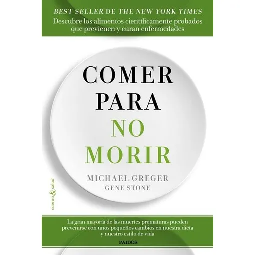 Comer para no morir, de Greger, Michael. Editorial PAIDÓS, tapa blanda en español