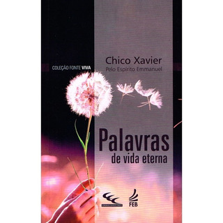 Palavras De Vida Eterna De Médium Francisco Cândido Xavier Ditado Por Emmanuel Editora Feb Capa Mole Em Português 2017 Palavras De Vida Eterna De Médium Francisco Cândido Xavier Ditado Por Emmanuel Editora Feb Capa Mole Em Português 2017