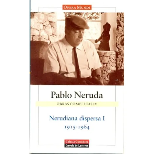 Nerudiana Dispersa 1 1915-1964 Obras Completas Iv, De Pablo Neruda. Editorial Galaxia Gutenberg, Tapa Blanda, Edición 1 En Español