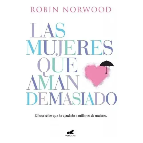Las Mujeres Que Aman Demasiado, De Robin Norwood. Editorial Ediciones B, Tapa Blanda En Español, 2023