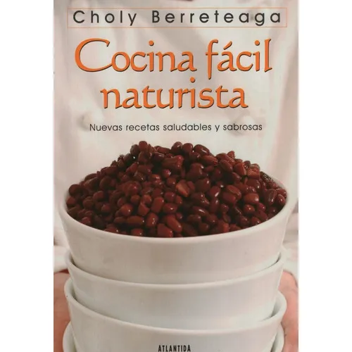 Cocina Facil Naturista: Nuevas Recetas Saludables Y Sabros
