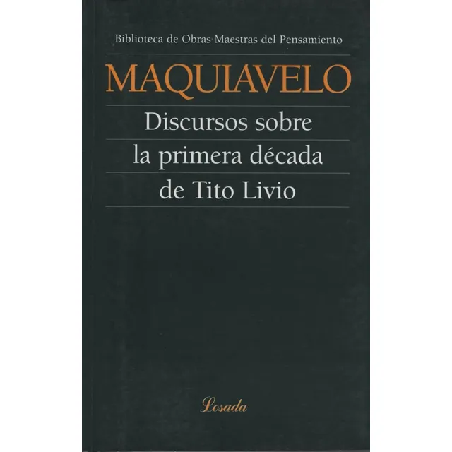 Discursos Sobre La Primera Decada De Tito Livio - Obras Maestras Del Pensamiento, de Maquiavelo, Nicolás. Editorial Losada, tapa blanda en español, 2018