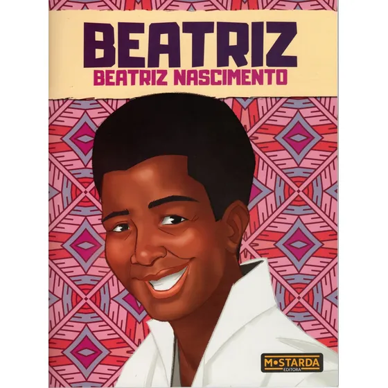 Beatriz - Beatriz Nascimento, de Julia Maltese, Maria. Coleção Black Power Brasil Editorial Fabiana Therense Villalba Mezette Ltda,Editora Mostarda, capa mole em português, 2021