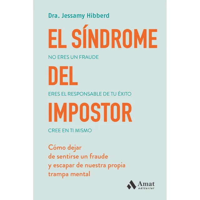 El Sindrome Del Impostor: Cómo Dejar De Sentirse Un Fraude Y Escapar De Nuestra Propia Trampa Mental, De Hibberd, Jessamy., Vol. 1. Editorial Amat Editorial, Tapa Blanda En Español, 2024