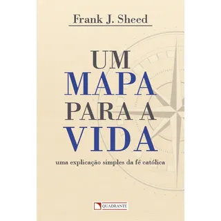 Um Mapa Para A Vida, De Sheed, Frank J.. Editorial Quadrante Editora, Capa Mole Em PortuguĂȘs, 2016 Um Mapa Para A Vida, De Sheed, Frank J.. Editorial Quadrante Editora, Capa Mole Em PortuguĂȘs, 2016