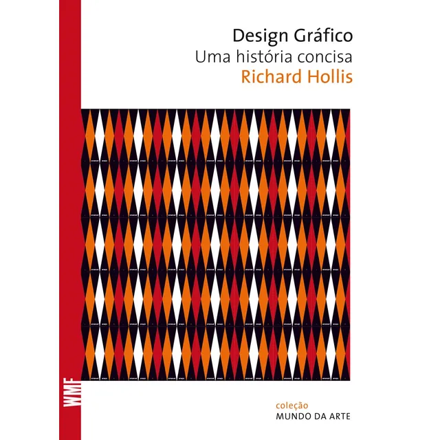 Design gráfico: Uma história concisa, de Hollis, Richard. Coleção Mundo da arte Editorial Editora Wmf Martins Fontes Ltda, capa mole em português, 2010