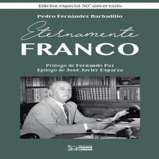 Libro Eternamente Franco - Fernandez Barbadillo, Pedro Libro Eternamente Franco - Fernandez Barbadillo, Pedro