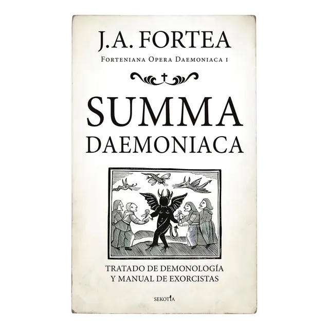 Summa daemoniaca: Tratado de demonología y manual de exorcistas, de Fortea Cucurull, José Antonio. Serie Forteniana opera daemoniaca Editorial Sekotia, tapa blanda en español, 2022