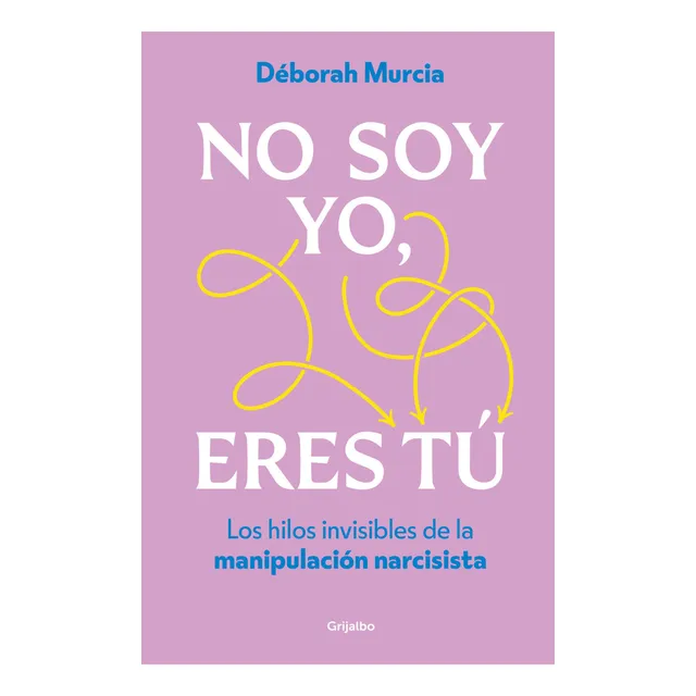 No Soy Yo, Eres Tú: Los Hilos Invisibles De La Manipulación Narcisista, De Déborah Murcia. 6287649798, Vol. 1. Editorial Editorial Penguin Random House, Tapa Blanda, Edición 2025 En Español, 2025