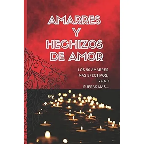 Libro : Amarres Y Hechizos De Amor Los 50 Amarres Mas...