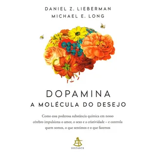 Dopamina: A MolĂ©cula Do Desejo, De Lieberman, Daniel Z. / Long, Michael E.. Editora Sextante, Capa Mole Em PortuguĂȘs Dopamina: A MolĂ©cula Do Desejo, De Lieberman, Daniel Z. / Long, Michael E.. Editora Sextante, Capa Mole Em PortuguĂȘs