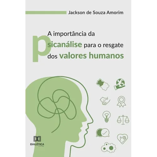 A Importância Da Psicanálise Para O Resgate Dos Valores Humanos, De Jackson De Souza Amorim. Editorial Dialética, Tapa Blanda En Portugués, 2022