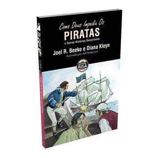 Como Deus Impediu Os Piratas Kids Devocional Joel R. Beeke Como Deus Impediu Os Piratas Kids Devocional Joel R. Beeke