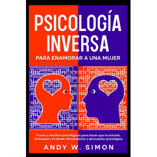 Libro: PsicologĂa Inversa Para Enamorar A Una Mujer. Truc... Libro: PsicologĂa Inversa Para Enamorar A Una Mujer. Truc...