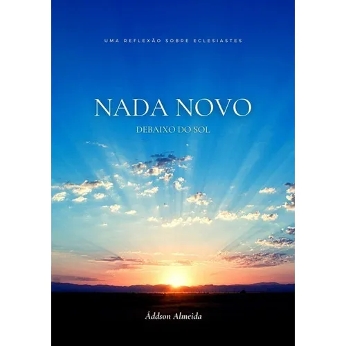 Nada Novo Debaixo Do Sol: Reflexões Sobre Eclesiastes, De Áddson Almeida. Série Não Aplicável, Vol. 1. Editora Clube De Autores, Capa Mole, Edição 1 Em Português, 2021