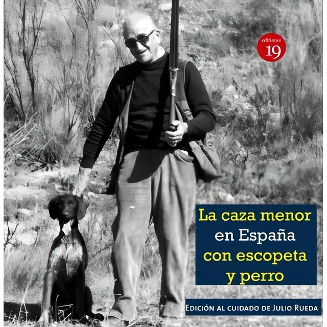 La Caza Menor Con Escopeta Y Perro En La Espaãâ±a Del Siglo Xix Al Xxi, De Una Sociedad De Cazadores Con Notas De Otra Sociedad Actual;rueda Hernanz, Julio. Editorial Ediciones 19, Tapa -1 En Español