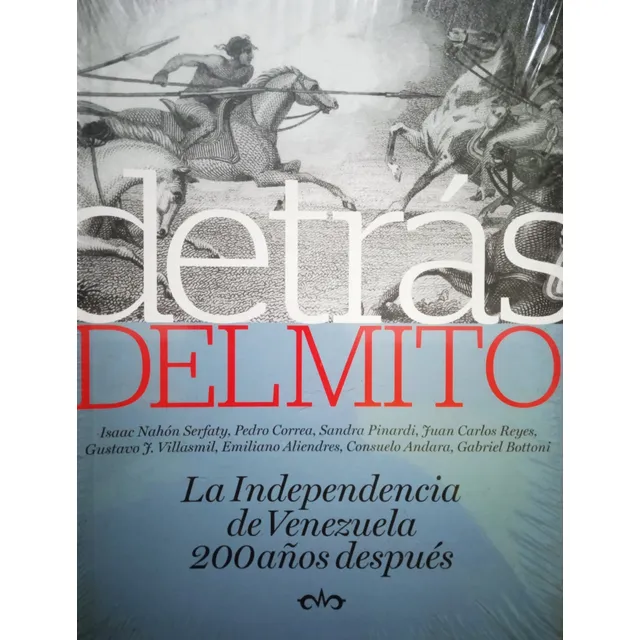 Detrás Del Mito La Independencia De Vzla 200 Años Después