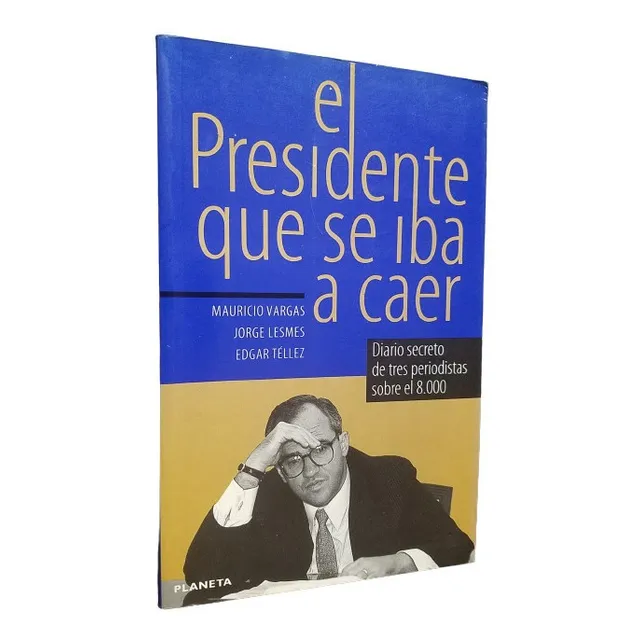 El Presidente Que Se Iba A Caer Diario Secreto Sobre El 8000
