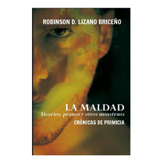 Libro: La Maldad: Sicarios, Pranes Y Otros Monstruos: De Libro: La Maldad: Sicarios, Pranes Y Otros Monstruos: De