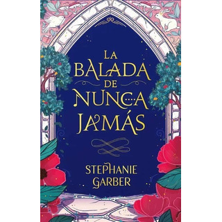 La Balada De Nunca Jamás., De Stephanie Garber., Vol. 1.0. Editorial Puck, Tapa Blanda, Edición 1.0 En Español, 2023 La Balada De Nunca Jamás., De Stephanie Garber., Vol. 1.0. Editorial Puck, Tapa Blanda, Edición 1.0 En Español, 2023