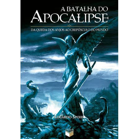 A Batalha Do Apocalipse: Da Queda Dos Anjos Ao Crepúsculo Do Mundo, De Spohr, Eduardo. Editorial Verus Editora Ltda., Capa Mole Em Português, 2010 A Batalha Do Apocalipse: Da Queda Dos Anjos Ao Crepúsculo Do Mundo, De Spohr, Eduardo. Editorial Verus Editora Ltda., Capa Mole Em Português, 2010