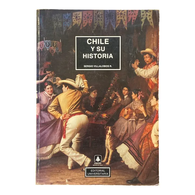 Chile Y Su Historia - Sergio Villalobos R.