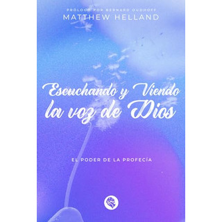 Escuchando Y Viendo La Voz De Dios: El Poder De La Profecia Escuchando Y Viendo La Voz De Dios: El Poder De La Profecia