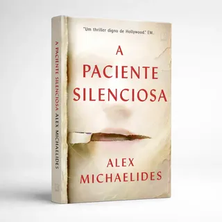 A Paciente Silenciosa, Um Daqueles Livros Que Não Saem Da Cabeça Do Leitor, Quer Ele Queira, Quer Não. Só Ela Sabe O Que Aconteceu. Só Ele Pode Fazê-la Falar. Thrillers Psicológico Impactante  