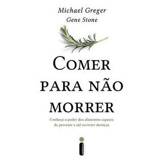 Comer Para Não Morrer: Conheça O Poder Dos Alimentos Capazes De Prevenir E Até Reverter Doenças, De Greger, Michael. Editora Intrínseca Ltda., Capa Mole, Edição Livro Brochura Em Português, 2018 Comer Para Não Morrer: Conheça O Poder Dos Alimentos Capazes De Prevenir E Até Reverter Doenças, De Greger, Michael. Editora Intrínseca Ltda., Capa Mole, Edição Livro Brochura Em Português, 2018