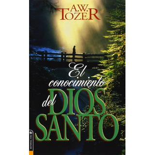 El Conocimiento Del Dios Santo El Conocimiento Del Dios Santo