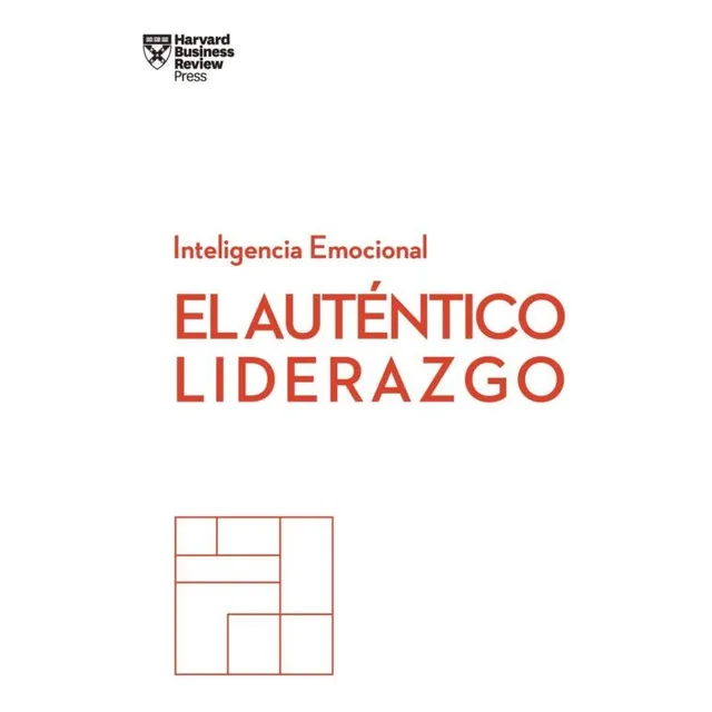 El Autentico Liderazgo. Serie Inteligencia Emocional