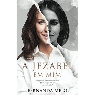 Libro: A Jezabel Em Mim: Manipulação, Controle E Quem Está Libro: A Jezabel Em Mim: Manipulação, Controle E Quem Está