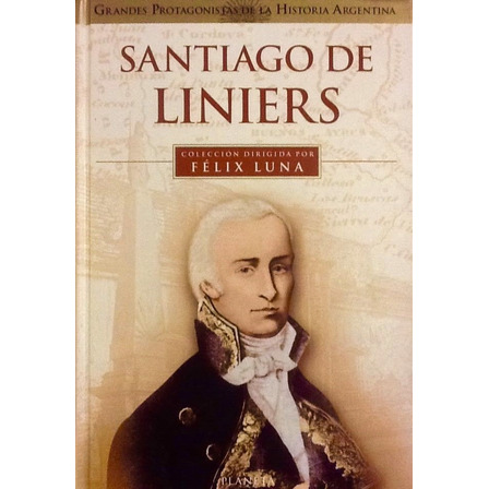Santiago De Liniers - Félix Luna Santiago De Liniers - Félix Luna