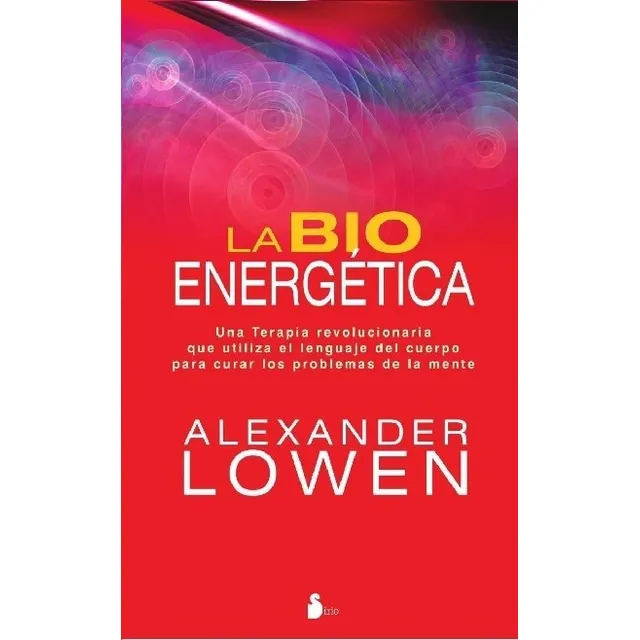 La Bioenergetica - Alexander Lowen - Sirio
